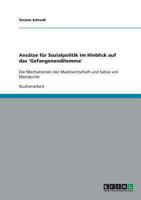 Ans�tze f�r Sozialpolitik im Hinblick auf das 'Gefangenendilemma': Die Mechanismen der Marktwirtschaft und Satire von Mandeville 3638911632 Book Cover