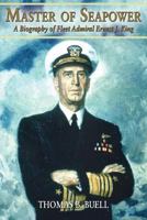 Master of Sea Power: A Biography of Fleet Admiral Ernest J. King 0316114693 Book Cover
