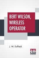 Bert Wilson, Wireless Operator 9354842321 Book Cover