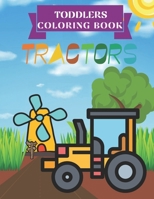 Tractors Toddlers Coloring Book: 40 Simple and Unique Coloring Pages, Activity Book for Kids Ages 2-4, Perfect Drawing Images for Beginners, Draw Tractors Find, 8.5x11 Inches B08CG6H9DH Book Cover