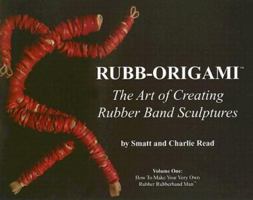 Rubb-Origami: The Art of Creating Rubber Band Sculptures, Vol. 1: How to Make Your Very Own Rubber Rubberband Man 0977877906 Book Cover