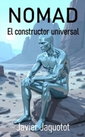 Nomad: el constructor universal: Una odisea de ciencia ficción dura sobre la conciencia B0GMBNLXKZ Book Cover