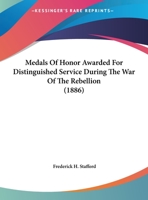Medals Of Honor Awarded For Distinguished Service During The War Of The Rebellion 1120001633 Book Cover