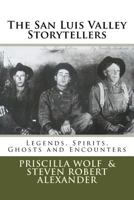 The San Luis Valley Storytellers: Legends, Spirits, Ghosts and Encounters 1484935977 Book Cover