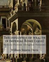 The Influence of Wealth in Imperial Rome 1537615726 Book Cover