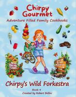 Chirpy Gourmet Chirpy's Wild Forkestra: Adventure Filled Family Nature Cookbook: A Kids Cookbook for Ages 7-12 with Fun Stories, Farm Fresh Recipes, ... Flavor Frontier Series Family Cookbooks) B0GPDL9RB2 Book Cover