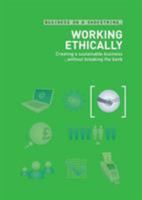 Working Ethically: Creating a sustainable business...without breaking the bank 0713675489 Book Cover