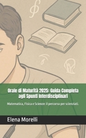 Orale di Maturità 2025: Guida Completa agli Spunti Interdisciplinari: Matematica, Fisica e Scienze: il percorso per scienziati. (Italian Edition) B0F8NW14GC Book Cover