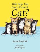 Who Says You Can't Train a Cat? 1462865933 Book Cover