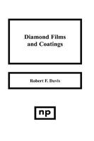 Diamond Films and Coatings: Development, Properties and Applications (Materials Science and Process Technology Series) 0815513232 Book Cover