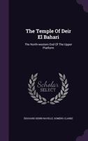 The Temple Of Deir El Bahari: The North-western End Of The Upper Platform... 1276672217 Book Cover