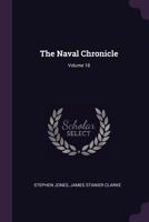 The Naval Chronicle, Volume 18 1377903818 Book Cover
