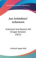 Aus Aristofanes' Acharnern: Griechisch Und Deutsch Mit Einigen Scholien (1812) 1168028760 Book Cover