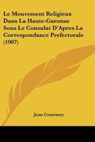 Le Mouvement Religieux Dans La Haute-Garonne Sous Le Consulat D'Apres La Correspondance Prefectorale (1907) 1168088828 Book Cover