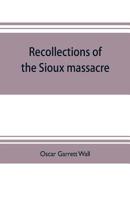 Recollections of the Sioux Massacre 1013725549 Book Cover