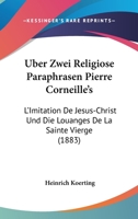 Uber Zwei Religiose Paraphrasen Pierre Corneille's: L'Imitation De Jesus-Christ Und Die Louanges De La Sainte Vierge (1883) 1166697150 Book Cover