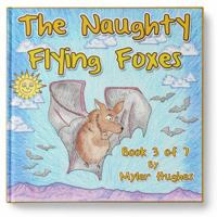 The Naughty Flying Foxes: Book 3 of 7 - 'adventures of the Brave Seven' Children's Picture Book Series, for Children Aged 3 to 8. 0648260720 Book Cover