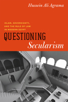 Questioning Secularism: Islam, Sovereignty, and the Rule of Law in Modern Egypt 0226010694 Book Cover