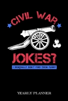 Civil War Jokes I Generally Dont Find Them Funny Yearly Planner: Teacher Education Civil War History 2020 Yearly Planer Daily Weekly Monthly Academic Planner & Organizer To Do's And Goals Calendar Cla 1710250941 Book Cover