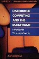 Distributed Computing and the Mainframe: Leveraging Your Investments (Wiley Professional Computing) 0471517534 Book Cover