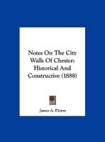 Notes On The City Walls Of Chester: Historical And Constructive (1888) 1378320441 Book Cover