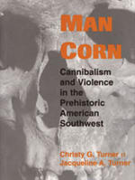 Man Corn: Cannibalism and Violence in the Prehistoric American Southwest 0874809681 Book Cover