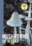 Mushrooms of Alaska (A Timber Press Field Guide) 1643263676 Book Cover
