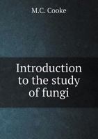 Introduction to the Study of Fungi 1015081487 Book Cover