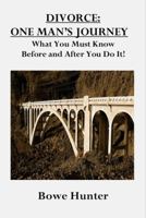 Divorce - One Man's Journey: What You Must Know Before and After You Do It 0578517612 Book Cover