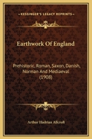 Earthwork of England: Prehistoric, Roman, Saxon, Danish, Norman and Medi�val 1164626795 Book Cover