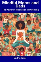 Mindful Moms and Dads: The Power of Meditation in Parenting B0CDNMRKJR Book Cover