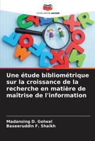 Une étude bibliométrique sur la croissance de la recherche en matière de maîtrise de l'information 6205799928 Book Cover