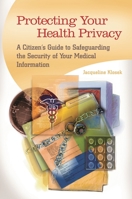 Protecting Your Health Privacy: A Citizen's Guide to Safeguarding the Security of Your Medical Information 0313387176 Book Cover