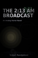 THE 2:13 AM BROADCAST: An Analog Horror Novel B0GPMV36QG Book Cover