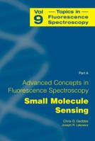 Advanced Concepts in Fluorescence Sensing: Part A: Small Molecule Sensing (Topics in Fluorescence Spectroscopy) 1489990038 Book Cover