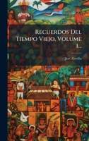 Recuerdos Del Tiempo Viejo, Volume 1... (Spanish Edition) 1024769062 Book Cover