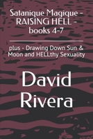 Satanique Magique - RAISING HELL - books 4-7: plus - Drawing Down Sun & Moon and HELLthy Sexuality B08ZBJR3YH Book Cover