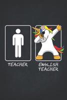 Unicorn Teacher Gifts: English Teachers Funny Male Dabbing Unicorn College Ruled Notebooks Composition Book 6x9 Teaching Appreciation, Thank You, Retirement, Year End Inspirational Present 1074377265 Book Cover