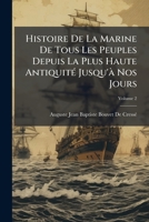 Histoire De La Marine De Tous Les Peuples Depuis La Plus Haute Antiquité Jusqu'à Nos Jours, Volume 2 1148075720 Book Cover