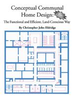 Conceptual Communal Home Design: The Functional and Efficient, Land-Conscious Way 141201820X Book Cover
