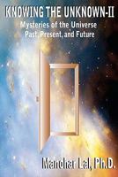 Knowing the Unknown - II: Mysteries of The Universe Past, Present, and Future 0982680910 Book Cover