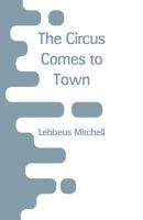 The Circus Comes to Town 1023136783 Book Cover