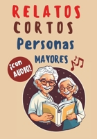 Relatos Cortos para personas mayores con Audio y Letra Grande: 18 historias que Inspiran, Reconfortan y Estimulan la Mente (INCLUYE AUDIOLIBRO) (CUENTOS PARA MAYORES) (Spanish Edition) B0CRYZLDF8 Book Cover