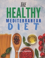 The Healthy Mediterranean Diet: Amazing Organic 100 Recipes For Weight Loss For Beginners B08R4F8TBZ Book Cover