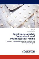 Spectrophotometric Determination of Pharmaceutical Amine: Sodium-1,2- Naphthoquinone- 4- Sulfonate as a Chromogenic Reagent 3659273694 Book Cover