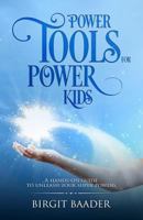 Power Tools for Power Kids: Unleash your Super Powers 0473416700 Book Cover