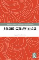 Reading Czeslaw Milosz (Routledge Studies in Twentieth-Century Literature) 1041155301 Book Cover