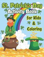 St. Patrick's Day Activity Book for Kids & Coloring: Happy St. Patrick's Day Coloring Book A Fun for Learning Leprechauns, Pots of Gold, Rainbows, Clovers and More! 1798197642 Book Cover