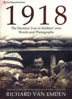 1918: The Decisive Year in Soldiers' Own Words and Photographs 1526735555 Book Cover