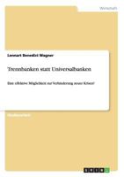 Trennbanken statt Universalbanken: Eine effektive M�glichkeit zur Verhinderung neuer Krisen? 3656467579 Book Cover